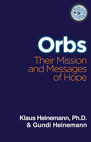 Orbs: Their Mission and Messages of Hope - Klaus Heinemann