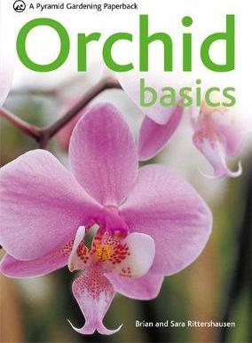 Orchid Basics - Brian Rittershausen and Sara Rittershausen