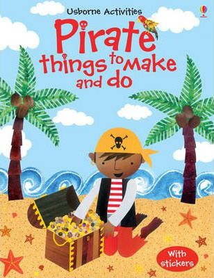 Pirate Things to Make and Do - Rebecca Gilpin