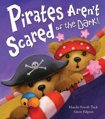 Pirates Aren't Scared of the Dark! - Maudie Powell-Tuck and Alison Edgson