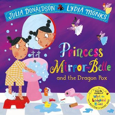 Princess Mirror-Belle and the Dragon Pox - Julia Donaldson and Lydia Monks