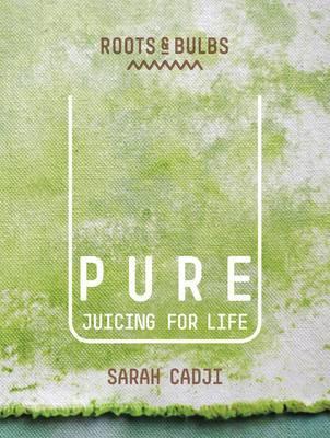 Pure: Juicing for Life - Sarah Cadji