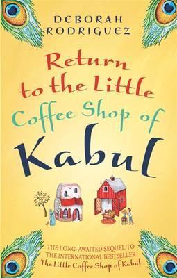 Return to the Little Coffee Shop of Kabul - Deborah Rodriguez