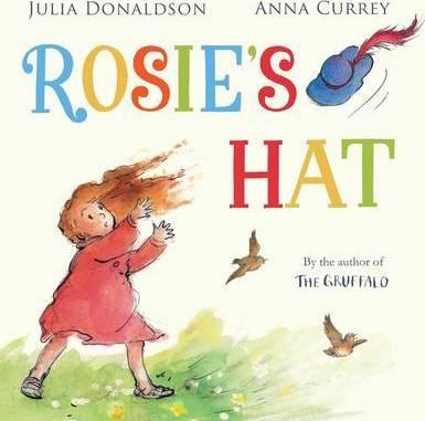 Rosie's Hat - Julia Donaldson and Anna Currey
