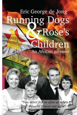 Running Dogs & Rose's Children - Eric George de Jong