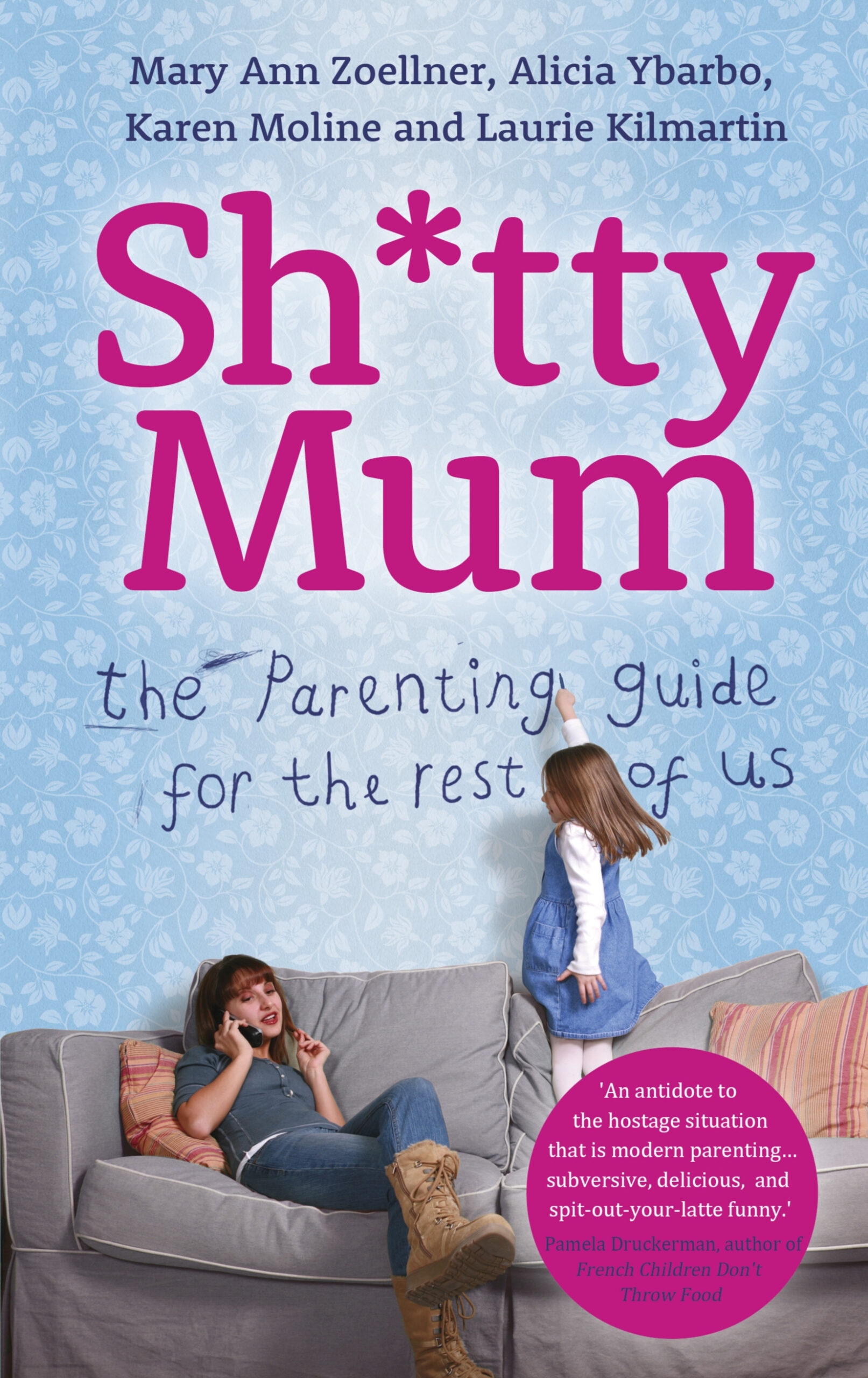 Sh*tty Mum: The Parenting Guide for the Rest of Us - Mary Ann Zoellner & Alicia Ybarbo