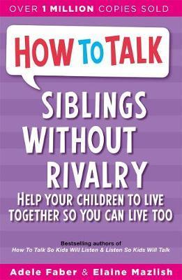 Siblings Without Rivalry - Adele Faber & Elaine Mazlish