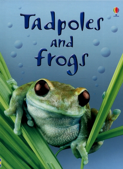 Tadpoles and Frogs - Anna Milbourne