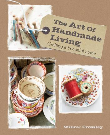 The Art of Handmade Living - Willow Crossley