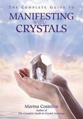 The Complete Guide to Manifesting with Crystals - Marina Costelloe
