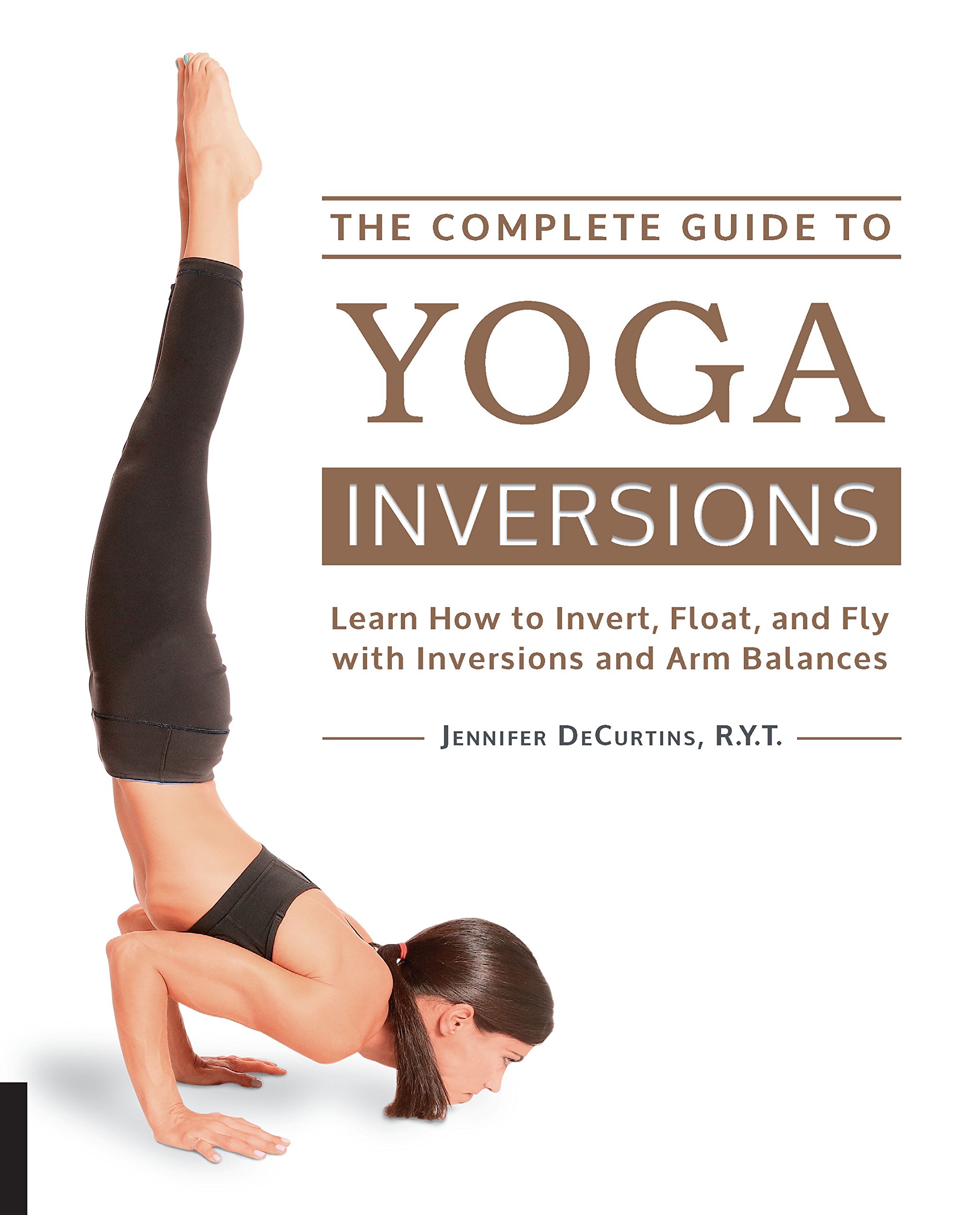 The Complete Guide to Yoga Inversions - Jennifer DeCurtins