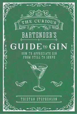 The Curious Bartender's Guide to Gin - Tristan Stephenson