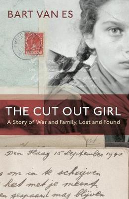 The Cut Out Girl: A Story of War and Family, Lost and Found - Bart Van Es