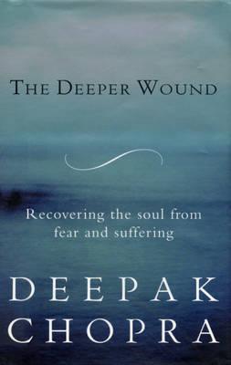 The Deeper Wound - Deepak Chopra