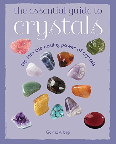 The Essential Guide to Crystals - Golnaz Alibagi