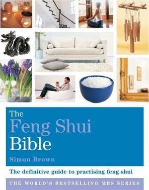 The Feng Shui Bible - Simon G. Brown