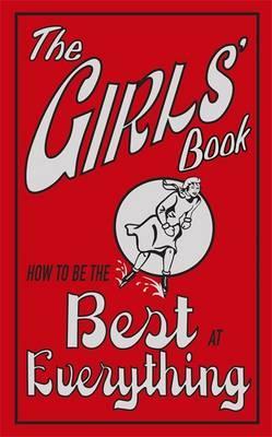 The Girls' Book: How to Be the Best at Everything - Juliana Foster & Philippa Wingate
