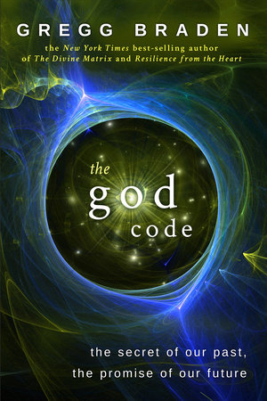 The God Code: The Secret of our Past, the Promise of our Future - Gregg Braden