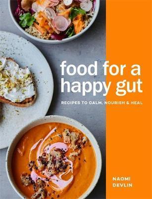 Food for a Happy Gut: Recipes to Calm, Nourish & Heal - Naomi Devlin