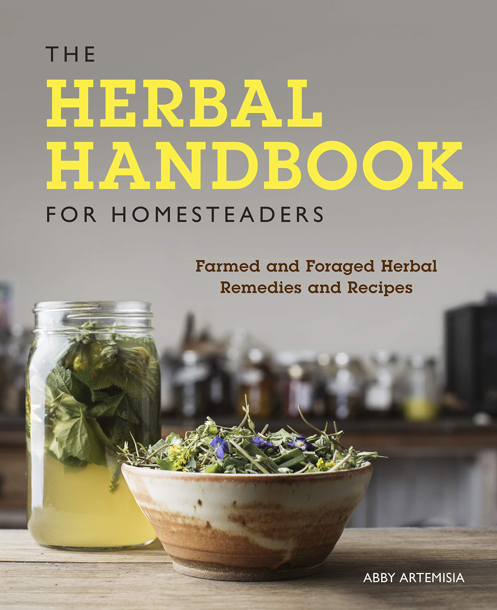 The Herbal Handbook for Homesteaders - Abby Artemisia