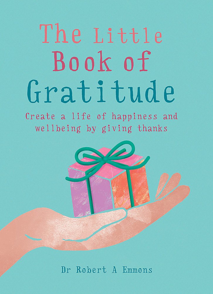 The Little Book of Gratitude- Dr Robert A Emmons