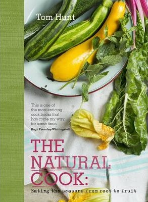 The Natural Cook: Eating the Seasons from Root to Fruit - Tom Hunt