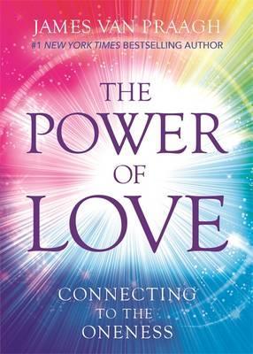 The Power of Love: Connecting to the Oneness - James Van Praagh