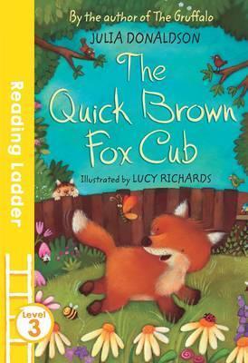 The Quick Brown Fox Cub - Julia Donaldson and Lucy Richards