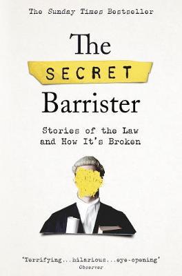 The Secret Barrister: Stories of the Law and How It's Broken - The Secret Barrister