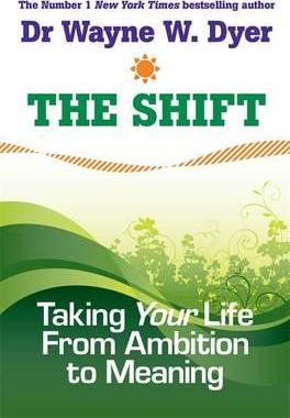 The Shift: Taking Your Life From Ambition to Meaning - Wayne Dyer