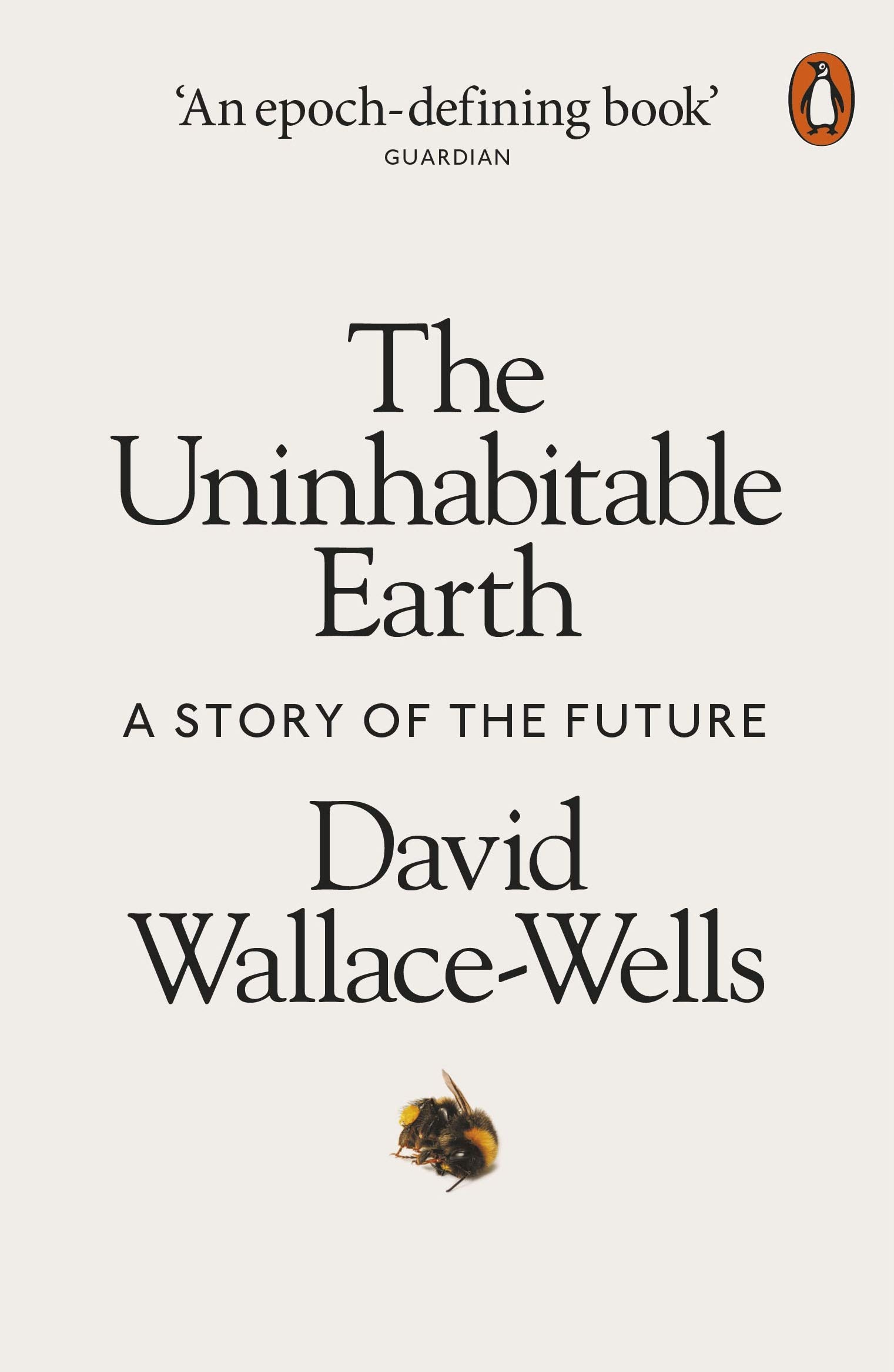 The Uninhabitable Earth: A Story of the Future - David Wallace-Wells