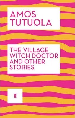The Village Witch Doctor and Other Stories - Amos Tutuola