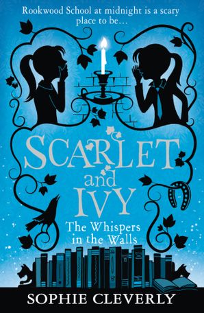 Scarlet & Ivy: The Whispers in the Walls #2- Sophie Cleverly