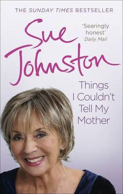 Things I Couldn't Tell My Mother - Sue Johnston