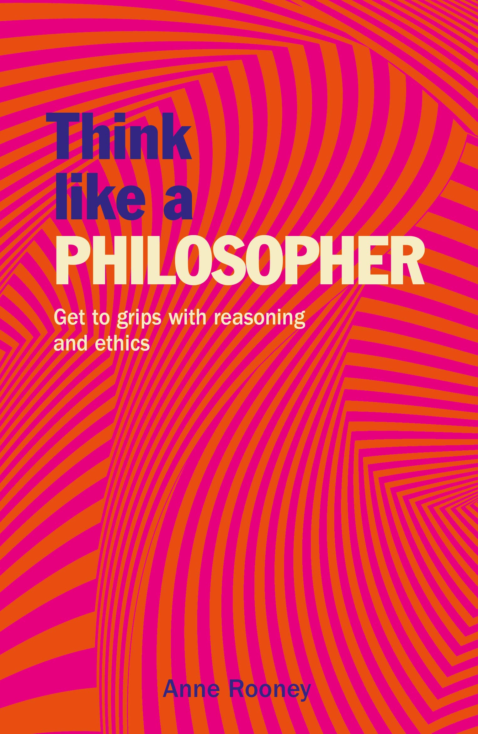 Think Like a Philosopher - Anne Rooney