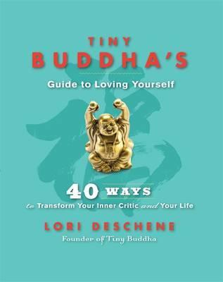 Tiny Buddha's Guide to Loving Yourself - Lori Deschene