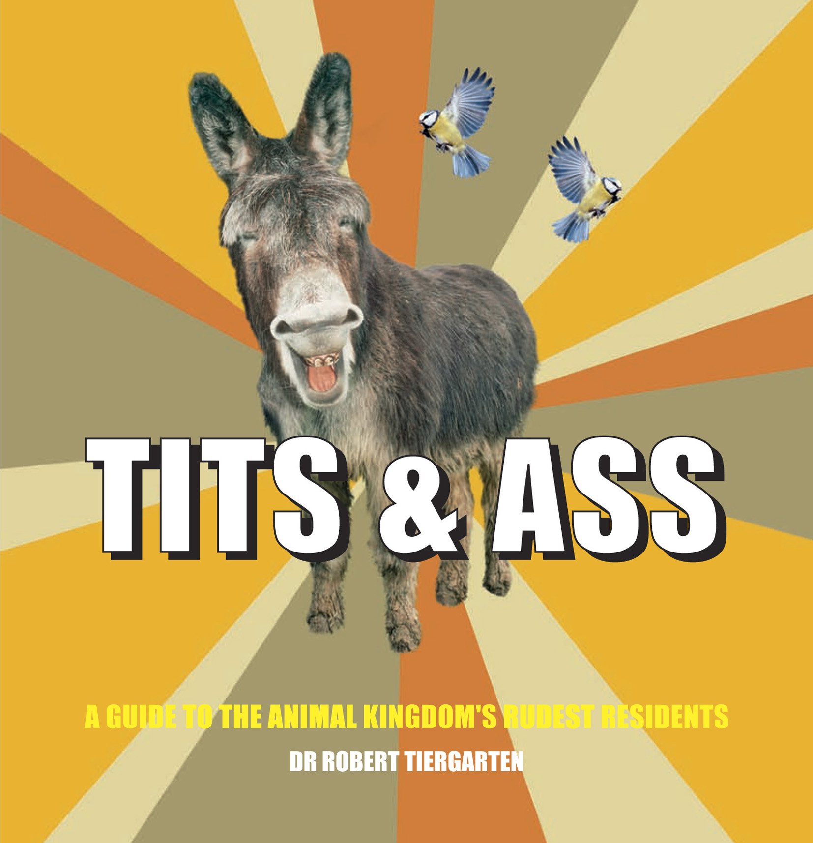 Tits and Ass - A guide to the animal kingdom's rudest residents