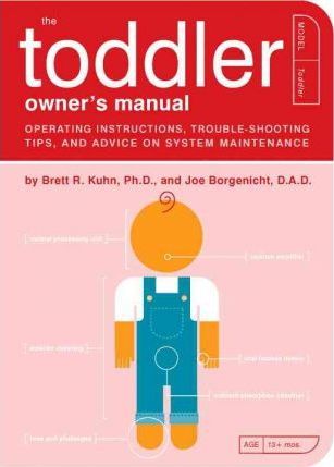 Toddler Owner's Manual - Brett Kuhn and Joe Borgenicht