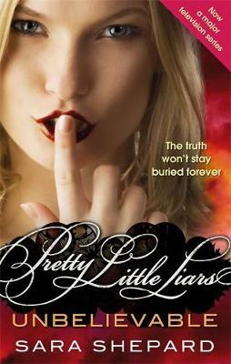 Pretty Little Liars: Unbelievable (#4) – Sara Shepard 1