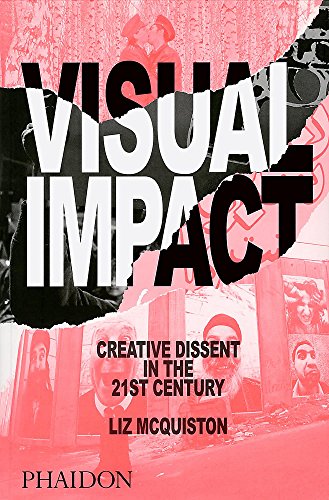 Visual Impact: Creative Dissent in the 21st Century - Liz McQuiston
