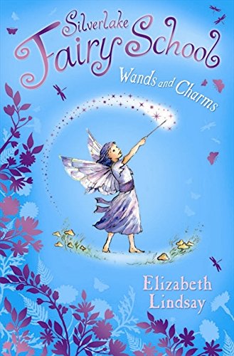 Silverlake Fairy School: Wands and Charms - Elizabeth Lindsay