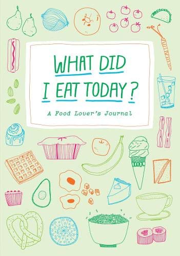 What Did I Eat Today?: A Food Lover's Journal