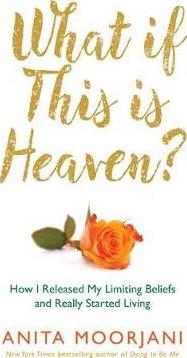 What If This Is Heaven? - Anita Moorjani