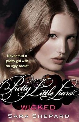 Pretty Little Liars: Wicked (#5)- Sara Shepard