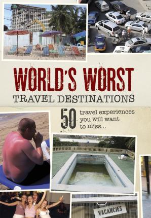Worlds Worst Travel Destinations - Kara Simsek
