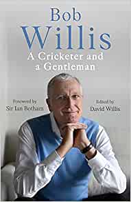 Bob Willis: A Cricketer and a Gentleman- Bob Willis, Mike Dickinson