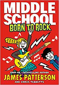 Middle School: Born to Rock: (Middle School 11)– James Patterson