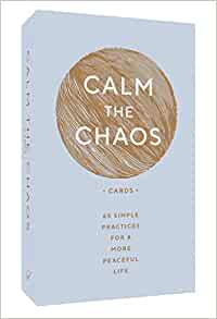 Calm the Chaos: 65 Simple Practices for a more Peaceful Life