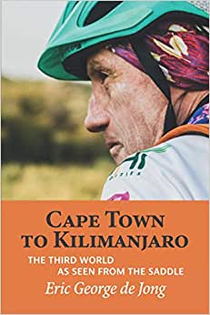 Cape Town To Kilimanjaro: The Third World As Seen From The Saddle– Eric George De Jong
