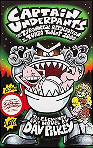Captain Underpants and the Tyrannical Retaliation of the Turbo Toilet- Dav Pilkey